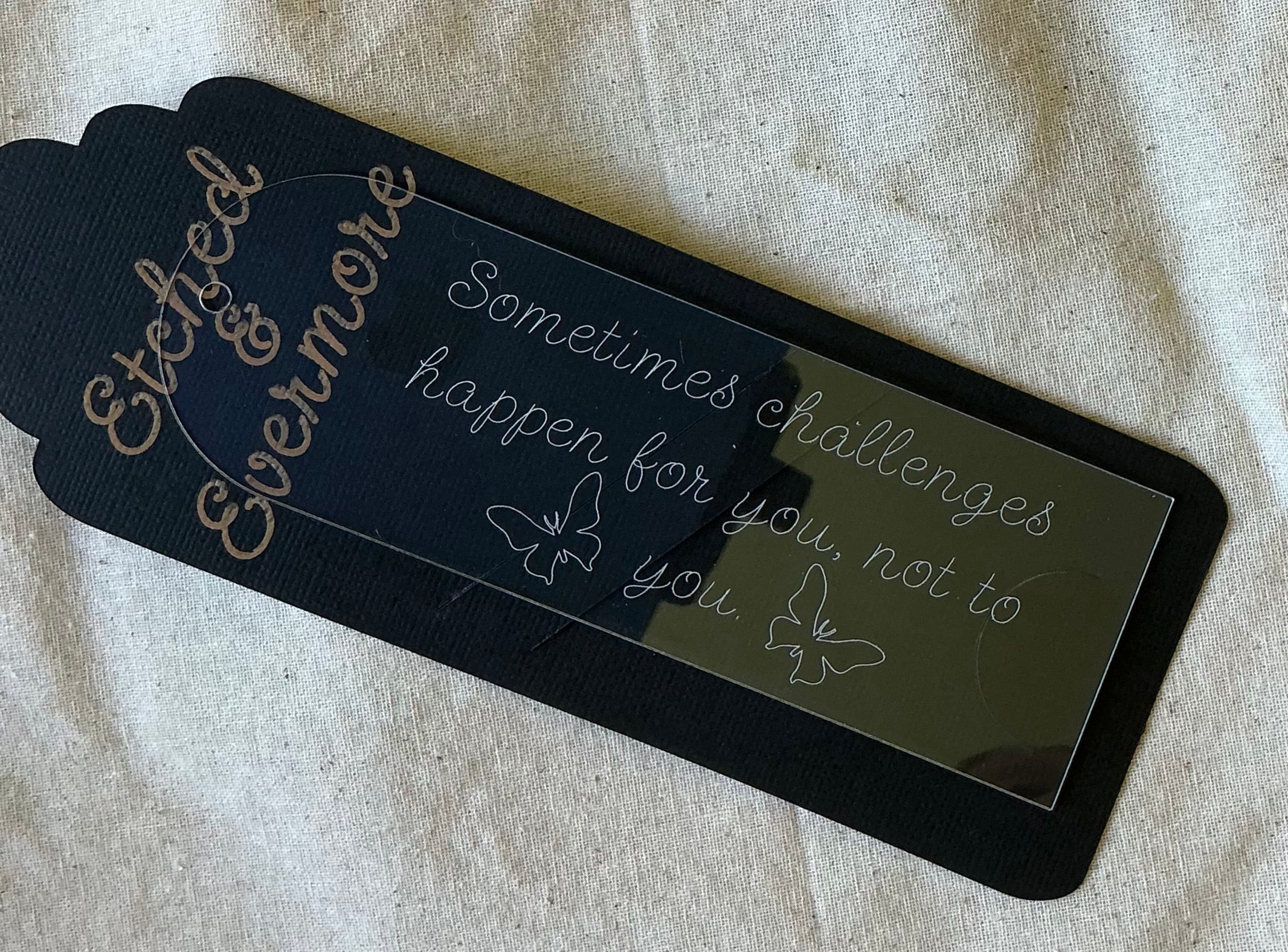 Sometimes challenges happen for you, not to you - Engraved Bookmark Vol. I